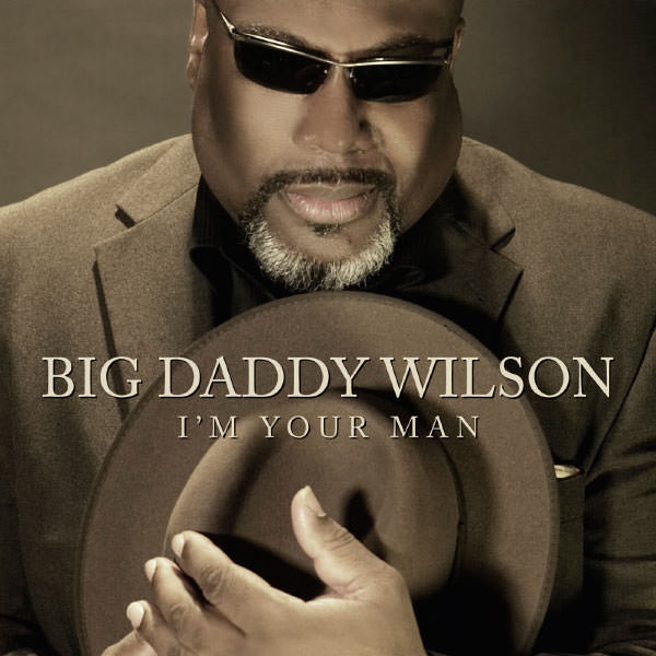 Big Daddy Wilson - I’m Your Man (Bonus Track Version) (2013) [FLAC 24bit/44,1kHz]