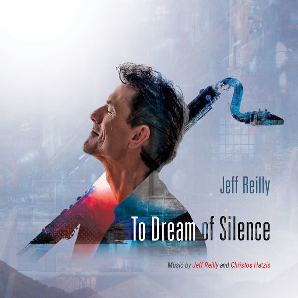 Jeff Reilly - To Dream of Silence (2017) [Qobuz FLAC 24bit/44,1kHz]