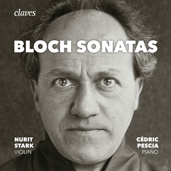 Nurit Stark & Cedric Pescia - Bloch: The Sonatas for Violin & Piano, Piano Sonata (2017) [Qobuz FLAC 24bit/96kHz]