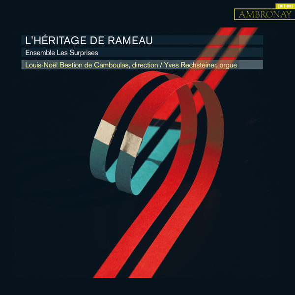 Ensemble les Surprises, Louis-Noel Bestion de Camboulas and Yves Rechsteiner - L’Heritage de Rameau (2017) [Qobuz FLAC 24bit/96kHz]