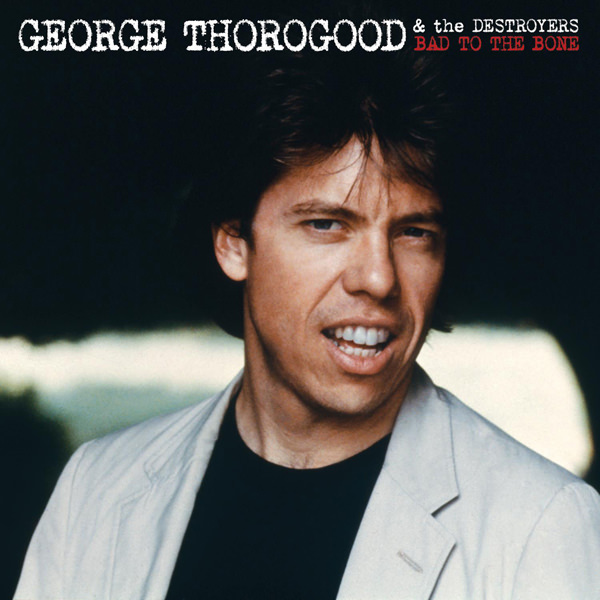 George Thorogood & The Destroyers – Bad To The Bone (1982/2012) [HDTracks FLAC 24bit/192kHz]