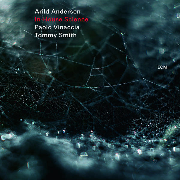 Arild Andersen, Paolo Vinaccia & Tommy Smith - In-House Science (2018) [FLAC 24bit/48kHz]
