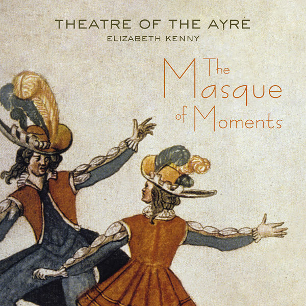 Theatre of the Ayre, Elizabeth Kenny - The Masque of Moments (2017) [LINN FLAC 24bit/96kHz]