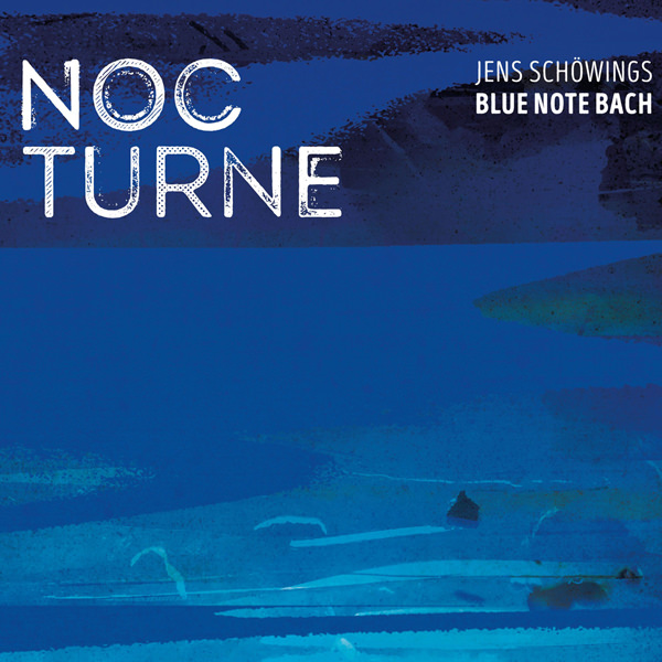 Jens Schowings Blue Note Bach - Nocturne (2017) [HighResAudio FLAC 24bit/96kHz]