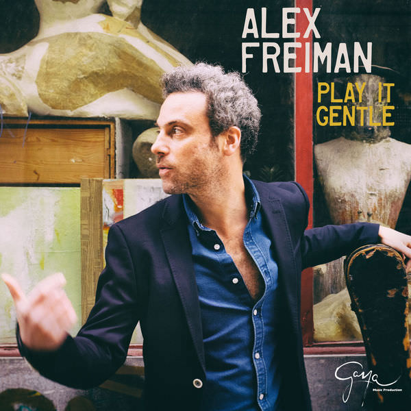 Alex Freiman - Play It Gentle (2017) [FLAC 24bit/48kHz]