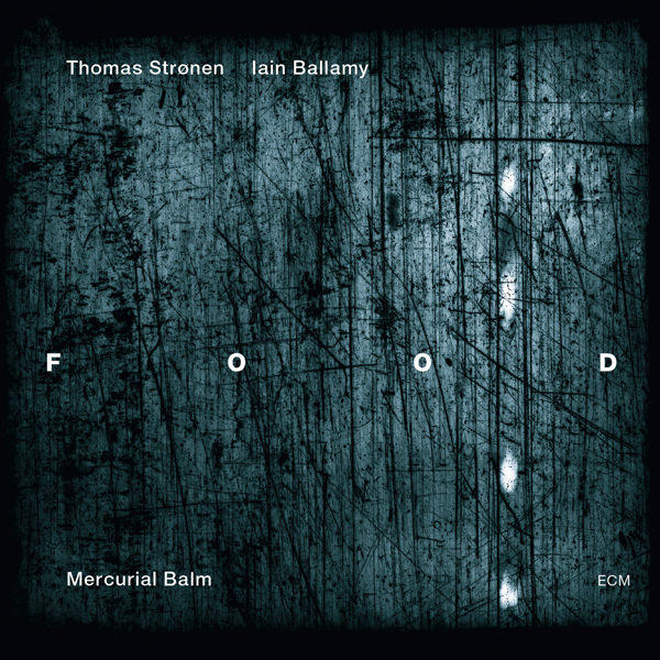 Thomas Stronen, Iain Ballamy (Food) - Mercurial Balm (2012) [Qobuz FLAC 24bit/96kHz]
