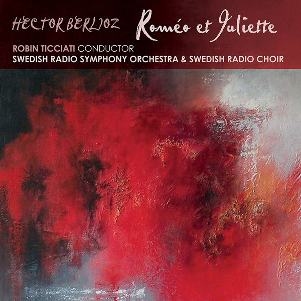 Swedish Radio Symphony Orch, Robin Ticciati - Berlioz: Romeo et Juliette (2016) [LINN FLAC 24bit/96kHz]