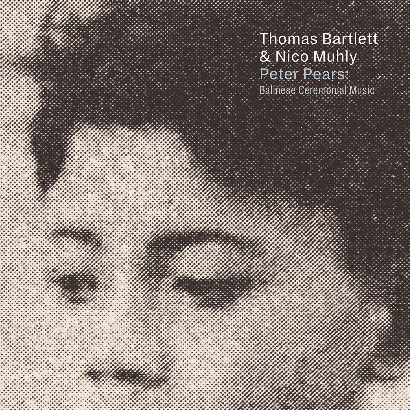 Thomas Bartlett & Nico Muhly – Peter Pears: Balinese Ceremonial Music (2018) [FLAC 24bit/96kHz]