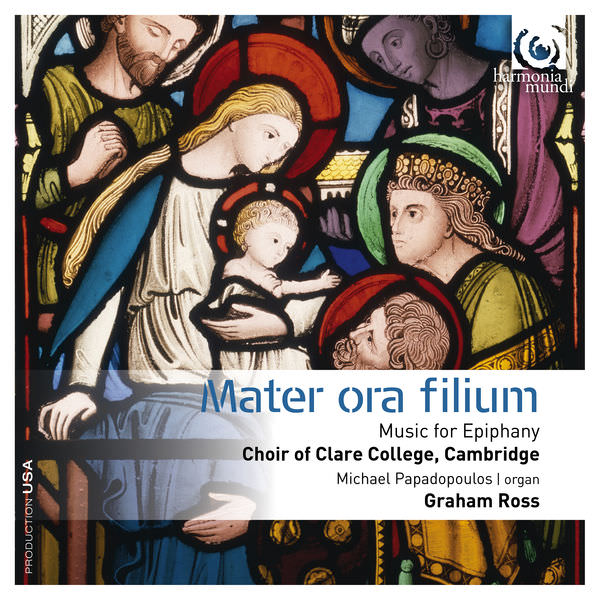Choir of Clare College, Cambridge and Graham Ross - Mater ora filium: Music for Epiphany (2016) [Qobuz FLAC 24bit/96kHz]