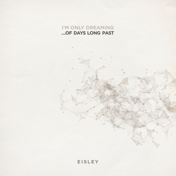 Eisley - I’m Only Dreaming…Of Days Long Past (2018) [FLAC 24bit/44,1kHz]