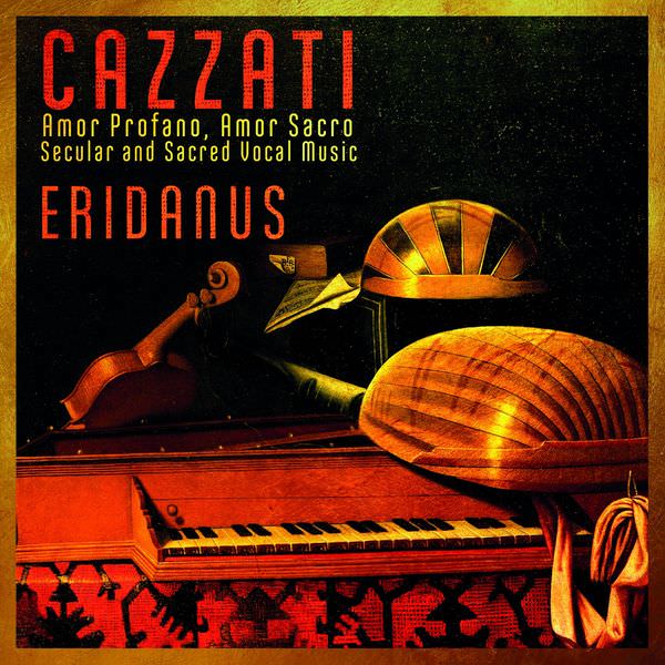 Eridanus - Cazzati: Amor Profano, Amor Sacro, Secular and Sacred Vocal Music (2018) [FLAC 24bit/88,2kHz]