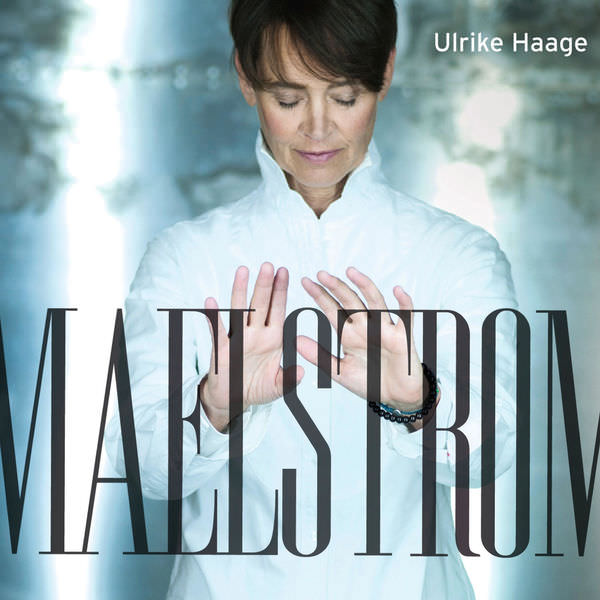 Ulrike Haage – Maelstrom (2015/2018) [FLAC 24bit/96kHz]