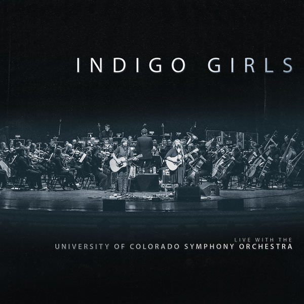Indigo Girls - Indigo Girls Live With The University Of Colorado Symphony Orchestra (2018) [FLAC 24bit/96kHz]