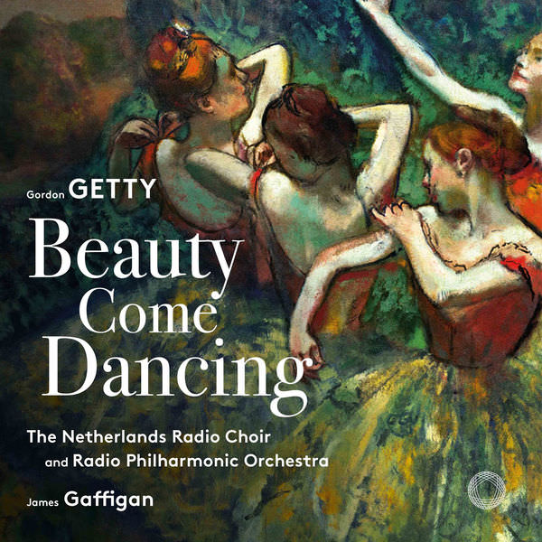 The Netherlands Radio Choir and James Gaffigan - Gordon Getty: Beauty Come Dancing (2018) [FLAC 24bit/96kHz]