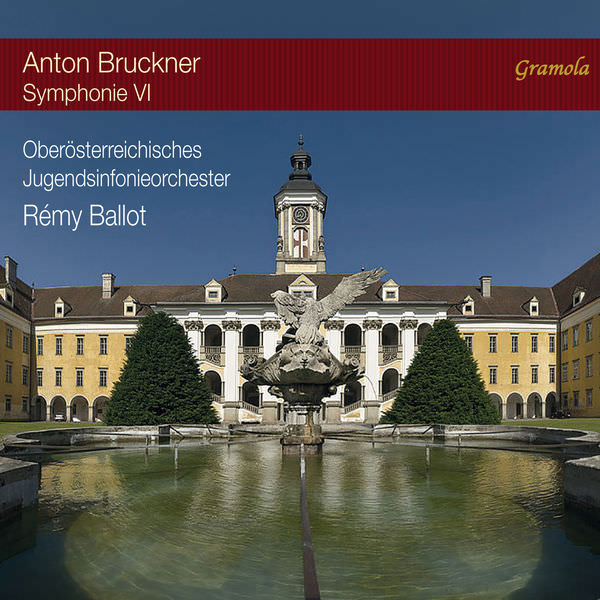 Oberosterreichisches Jugendsinfonieorchester, Remy Ballot - Bruckner: Symphony No. 6 in A Major, WAB 106 (1881 version, ed. B.-G. Cohrs) (2017) [FLAC 24bit/192kHz]