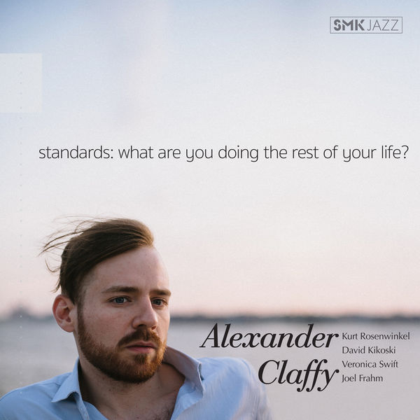 Alexander Claffy – Standards: What Are You Doing the Rest of Your Life? (2018) [FLAC 24bit/96kHz]