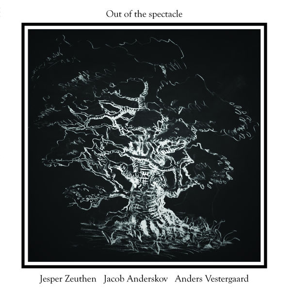 Jesper Zeuthen, Jacob Anderskov & Anders Vestergaard - Out of the Spectacle (2018) [FLAC 24bit/96kHz]