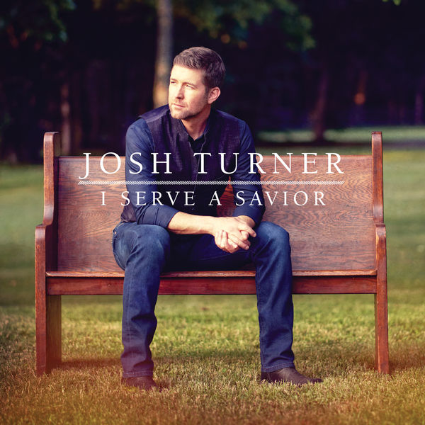 Josh Turner - I Serve A Savior (2018) [FLAC 24bit/48kHz]