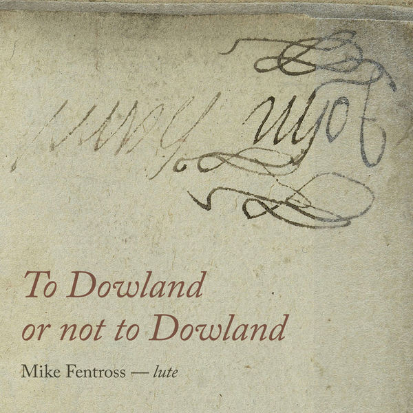 Mike Fentross - To Dowland or Not to Dowland (2018) [FLAC 24bit/96kHz]