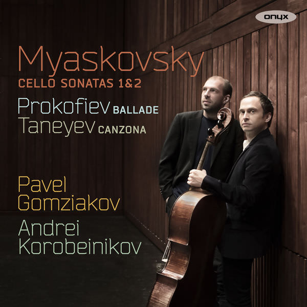 Pavel Gomziakov & Andrei Korobeinikov - Myaskovsky: Cello Sonatas 1 & 2 - Prokofiev: Ballade - Taneyev: Canzona (2018) [FLAC 24bit/96kHz]