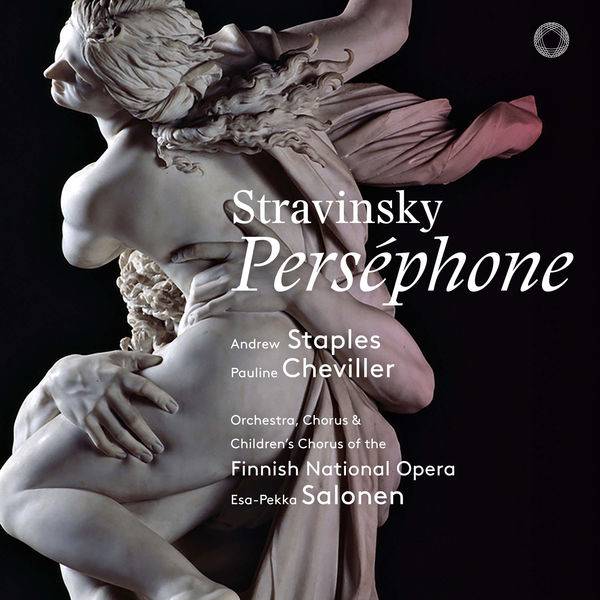Esa-Pekka Salonen, Andrew Staples, Pauline Cheviller , Finnish National Opera - Stravinsky: Perséphone (2018) [FLAC 24bit/96kHz]