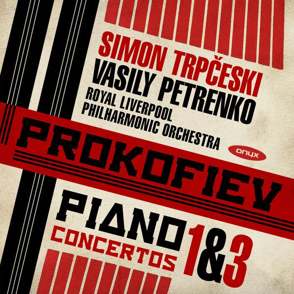 Simon Trpceski, Royal Liverpool Philharmonic Orchestra, Vasily Petrenko – Prokofiev: Piano Concertos Nos. 1 & 3 (2017) [FLAC 24bit/96kHz]