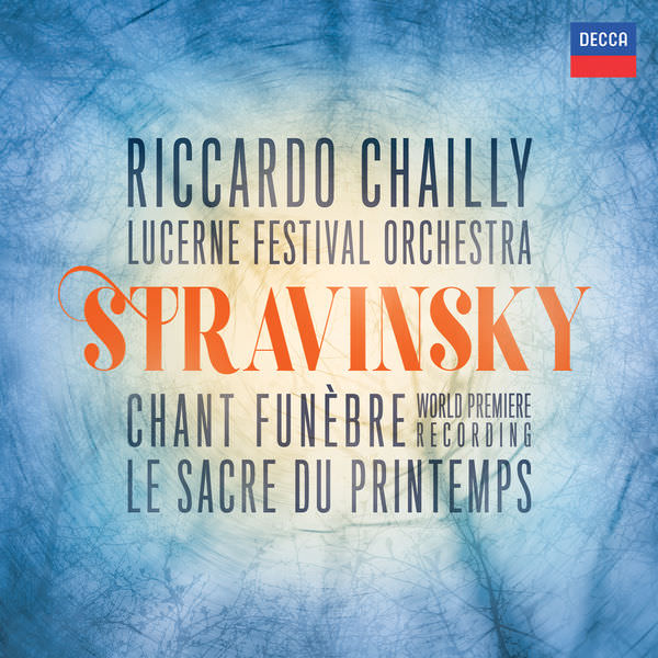 Lucerne Festival Orchestra & Riccardo Chailly - Stravinsky: Le sacre du printemps - Chant funebre (2018) [FLAC 24bit/96kHz]