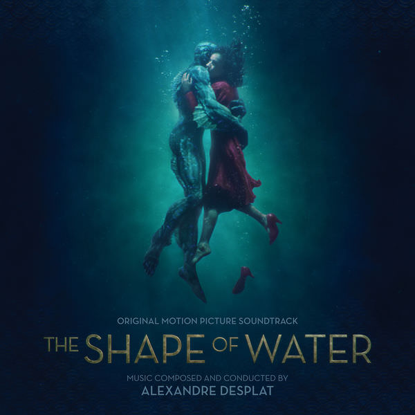 Alexandre Desplat - The Shape of Water (Original Motion Picture Soundtrack) (2017) [FLAC 24bit/44,1kHz]