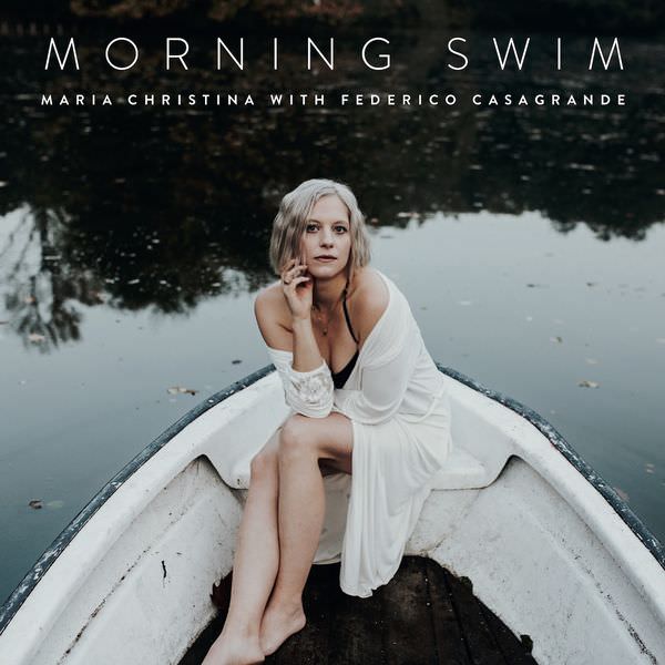 Maria Christina with Federico Casagrande - Morning Swim (2018) [FLAC 24bit/96kHz]