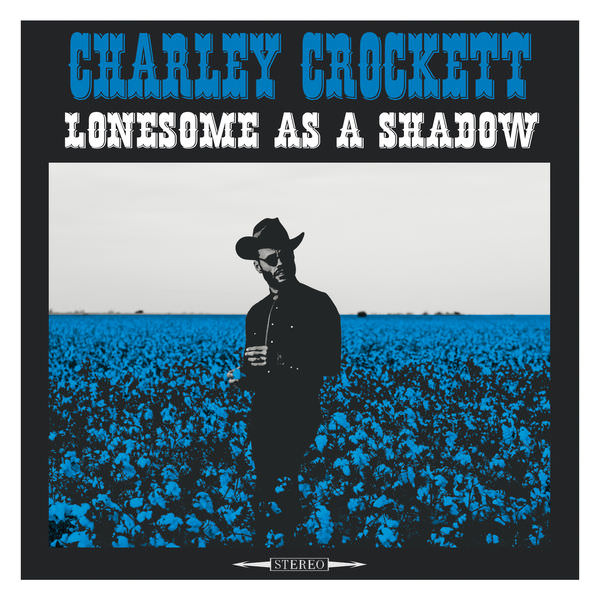 Charley Crockett - Lonesome as a Shadow (2018) [FLAC 24bit/96kHz]