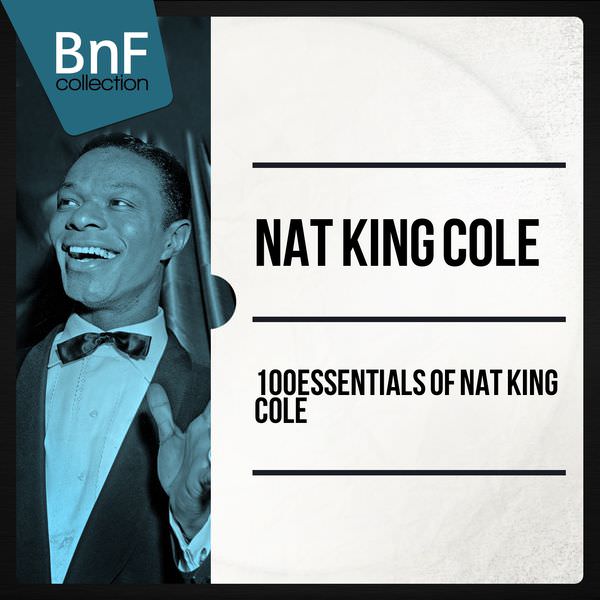 Nat King Cole - 100 Essentials of Nat King Cole (2014) [FLAC 24bit/96kHz]