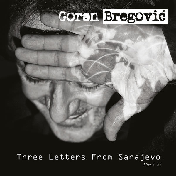 Goran Bregovic - Three Letters From Sarajevo (Opus 1 / Deluxe Edition) (2017/2018) [FLAC 24bit/48kHz]