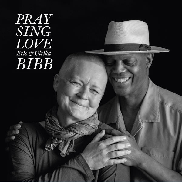 Eric and Ulrika Bibb - Pray Sing Love (2018) [FLAC 24bit/44,1kHz]