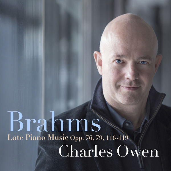 Charles Owen - Brahms: Late Piano Music, Opp. 76, 79, 116-119 (2018) [FLAC 24bit/96kHz]