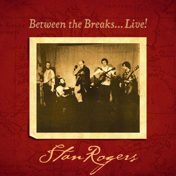 Stan Rogers – Between the Breaks…Live! (2018) [FLAC 24bit/96kHz]