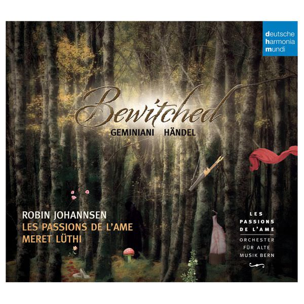 Les Passions de l’Ame - Bewitched - Enchanted Music by Geminiani & Händel (2014) [FLAC 24bit/96kHz]