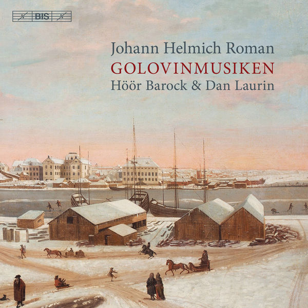 Hoor Barock & Dan Laurin - Johann Helmich Roman: Golovinmusiken, BeRI 1 (2019) [FLAC 24bit/96kHz]