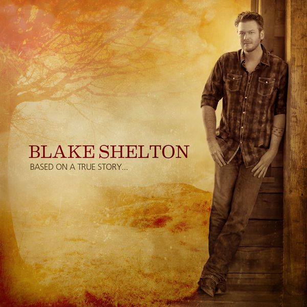 Blake Shelton - Based on a True Story… (Deluxe Edition) (2014) [FLAC 24bit/88,2kHz]
