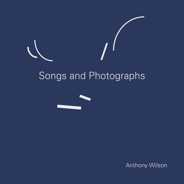Anthony Wilson – Songs and Photographs (2018) [FLAC 24bit/96kHz]