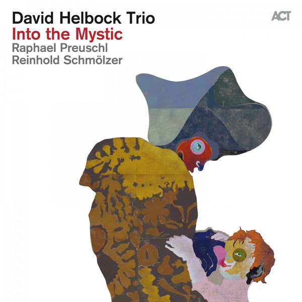 David Helbock with Raphael Preuschl & Reinhold Schmolzer - Into the Mystic (2016) [FLAC 24bit/88,2kHz]