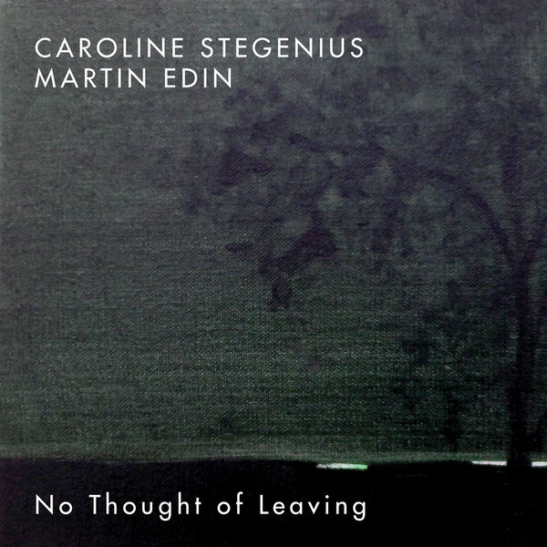 Caroline Stegenius, Martin Edin – No Thought of Leaving (2018) [FLAC 24bit/96kHz]