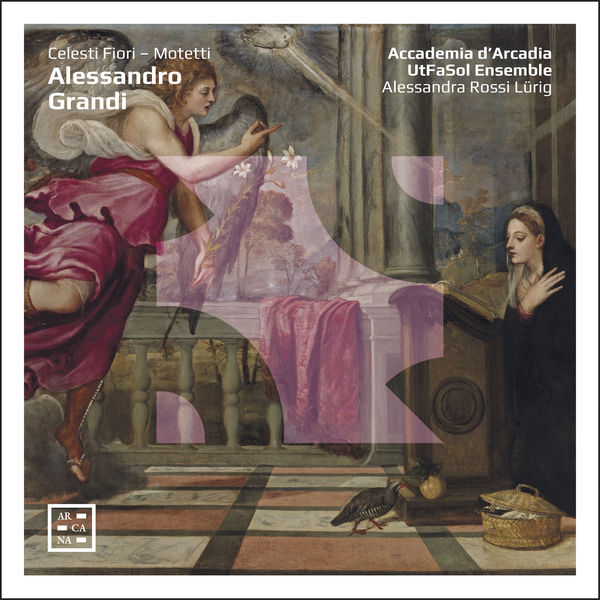 Accademia d’Arcadia, UtFaSol Ensemble, Alessandra Rossi Lirig – Grandi: Celesti Fiori – Motetti (2019) [FLAC 24bit/96kHz]