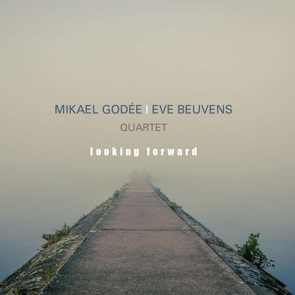 Mikael Godee & Eve Beuvens Quartet – Looking Forward (2019) [FLAC 24bit/88,2kHz]