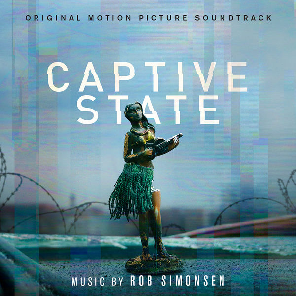 Rob Simonsen – Captive State (Original Motion Picture Soundtrack) (2019) [FLAC 24bit/44,1kHz]