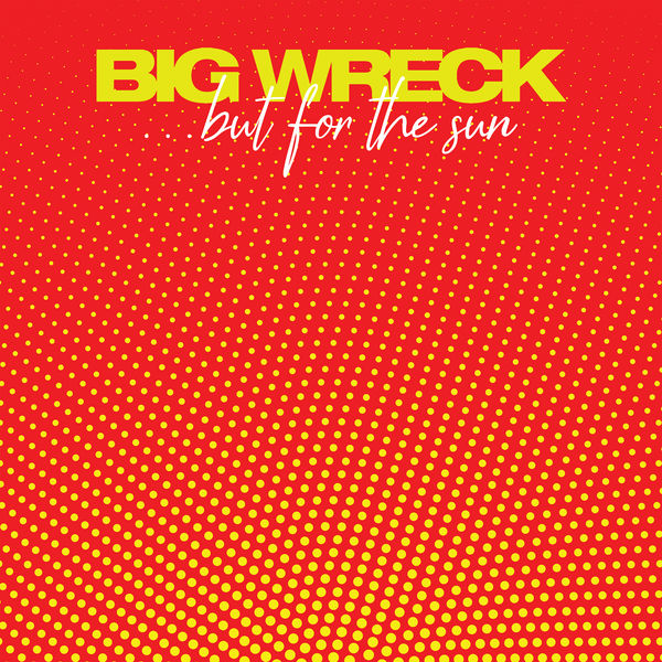 Big Wreck - …but for the sun (2019) [FLAC 24bit/96kHz]