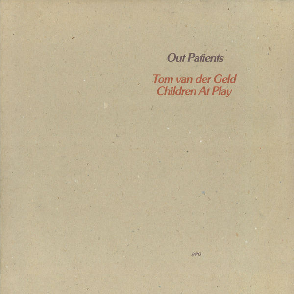 Tom van der Geld, Children At Play – Out Patients (1980/2019) [FLAC 24bit/96kHz]