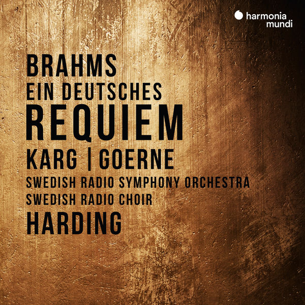 Christiane Karg, Matthias Goerne, Swedish Radio Symphony Orchestar and Choir & Daniel Harding - Brahms: Ein deutsches Requiem (2019) [FLAC 24bit/48kHz]