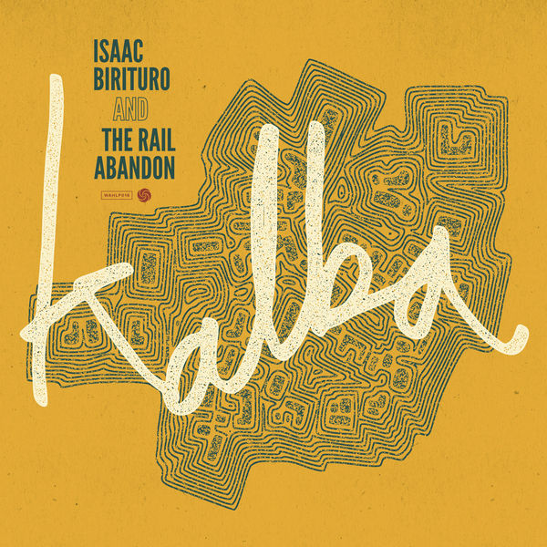Isaac Birituro & The Rail Abandon - Kalba (2019) [FLAC 24bit/96kHz]