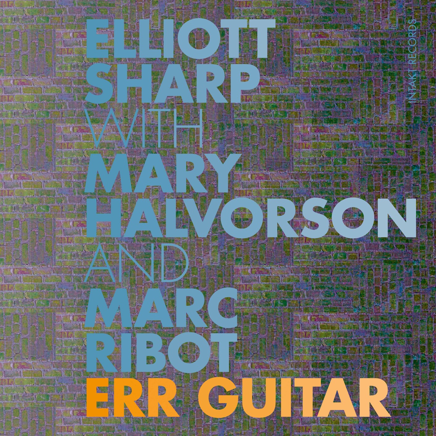 Elliott Sharp - ERR Guitar (with Mary Halvorson & Marc Ribot) (2017) [FLAC 24bit/44,1kHz]