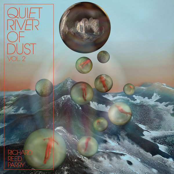 Richard Reed Parry - Quiet River of Dust Vol 2 That Side of the River (2019) [FLAC 24bit/96kHz]